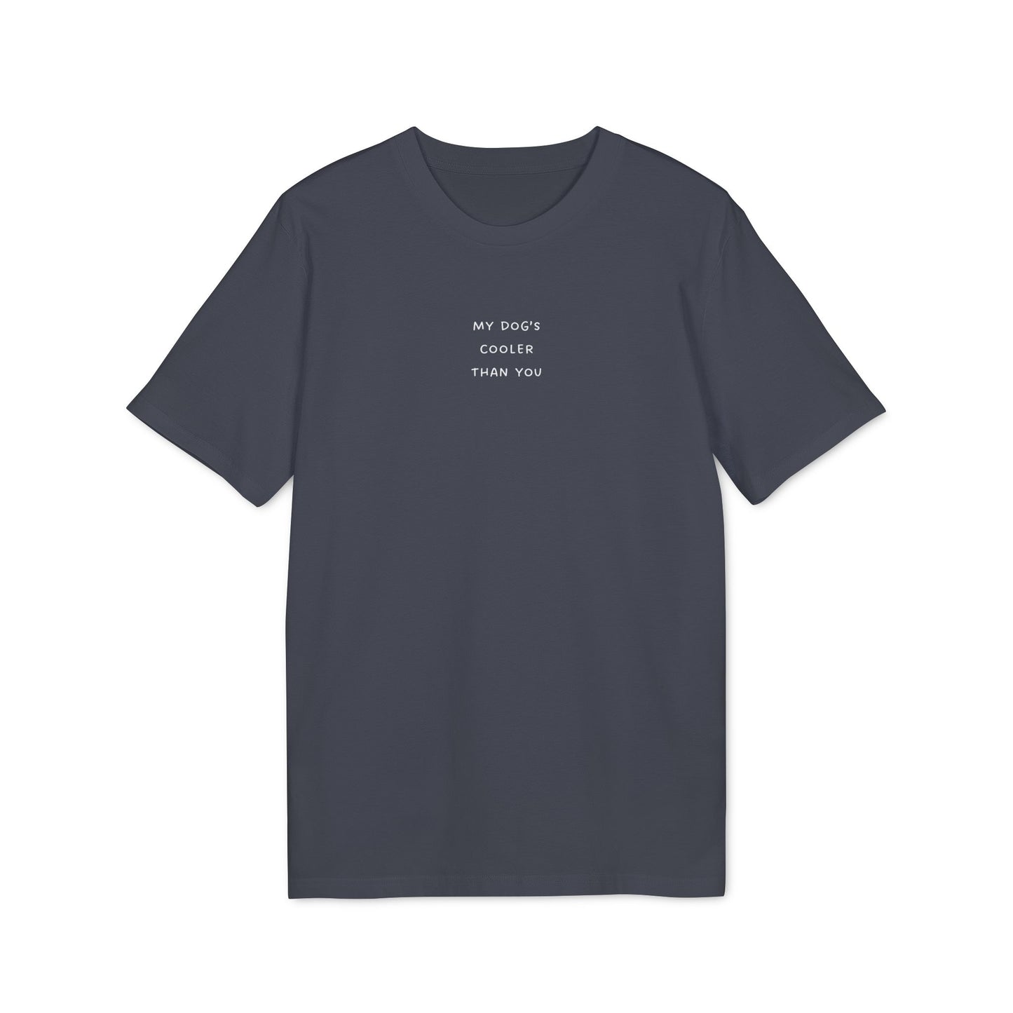 Daily Tee “My Dog's Cooler Than You” / 6 colors